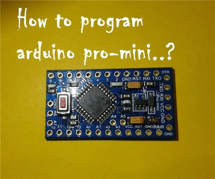 Program Pro-mini Paggamit ng Uno (Mga Pangunahing Kaalaman sa Arduino): 7 Mga Hakbang (na may Mga Larawan)