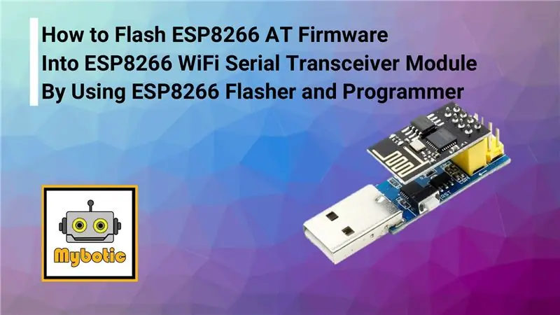 ESP8266 Fleshli va dasturchisi, IOT Wi -Fi moduli yordamida ESP8266 AT dasturiy ta'minotini qanday yoqish yoki dasturlash mumkin