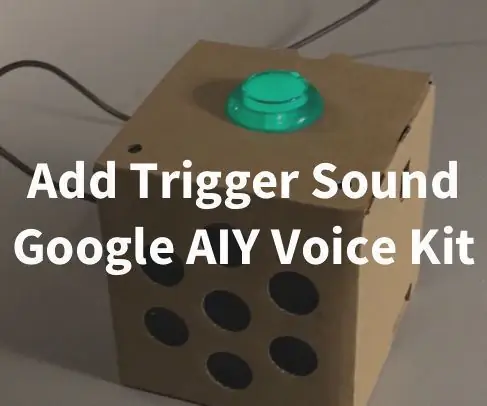 Tilføj Trigger Start Sound til Google AIY Voice Kit: 6 trin (med billeder)