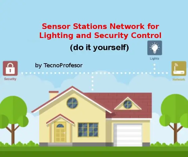 Xarxa d'estacions de sensors per a control d'il·luminació i seguretat: 5 passos (amb imatges)