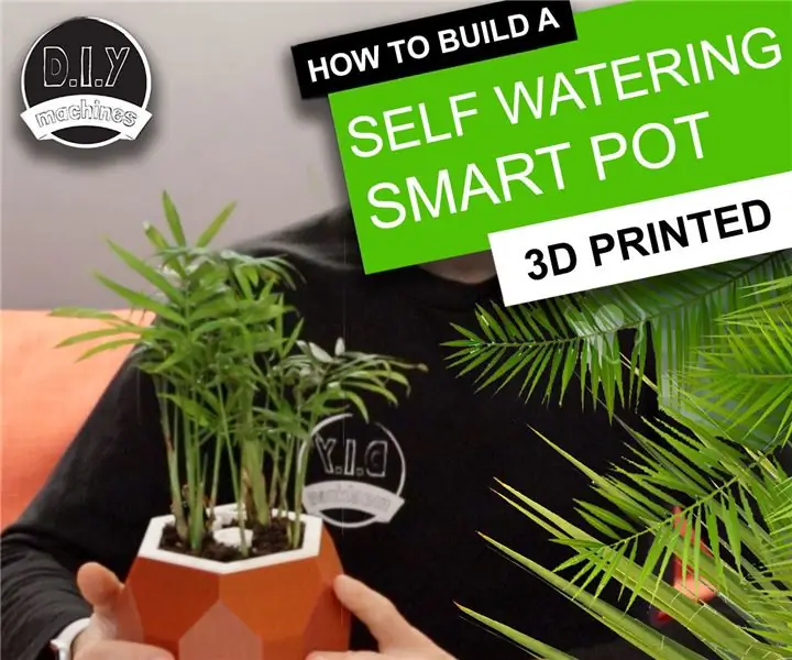 Pot Tanaman Cerdas Otomatis - (DIY, Dicetak 3D, Arduino, Penyiraman Sendiri, Proyek): 23 Langkah (dengan Gambar)