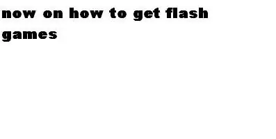 Dobře, teď, když víte, jak získat videa Toto je způsob, jak získat flash hry