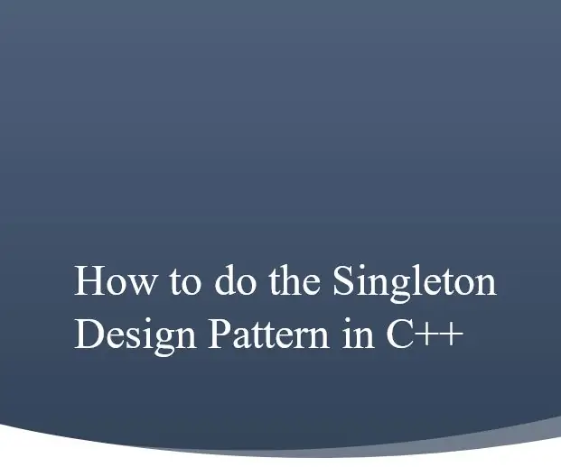 Kaip atlikti „Singleton“dizaino modelį C ++: 9 žingsniai