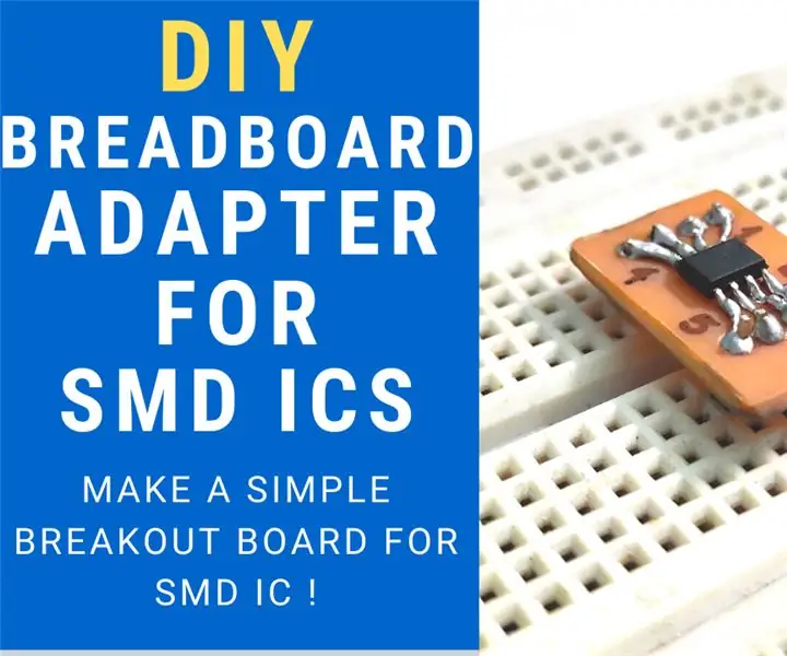 Neka SMD ICs Breadboard bude prijateljski!: 10 koraka (sa slikama)